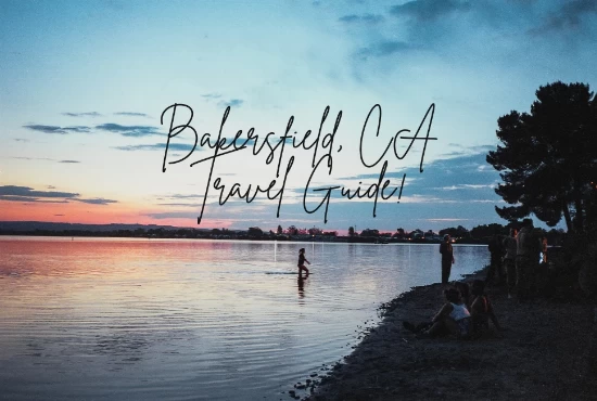 The Complete Travel Guide To Bakersfield